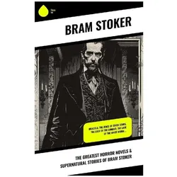 The Greatest Horror Novels & Supernatural Stories of Bram Stoker, Belletristik von Bram Stoker