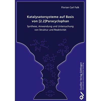Katalysatorsysteme auf Basis von [2.2]Paracyclophan Synthese. Anwendung und Untersuchung von Struktur und Reaktivität, Taschenbuch von Florian Carl