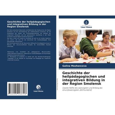 Geschichte der heilpädagogischen und integrativen Bildung in der Region Smolensk, Taschenbuch von Galina Mezhenceva, Verlag Unser Wissen,
