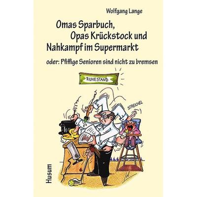 Omas Sparbuch, Opas Krückstock und Nahkampf im Supermarkt, Taschenbuch von Wolfgang Lange, Husum Druck- und Verlagsgesellschaft, 978-3-89876-510-7