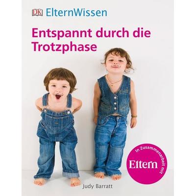 Eltern-Wissen. Entspannt durch die Trotzphase, Taschenbuch von Judy Barratt, DK Verlag Dorling Kindersley, 978-3-8310-2757-6