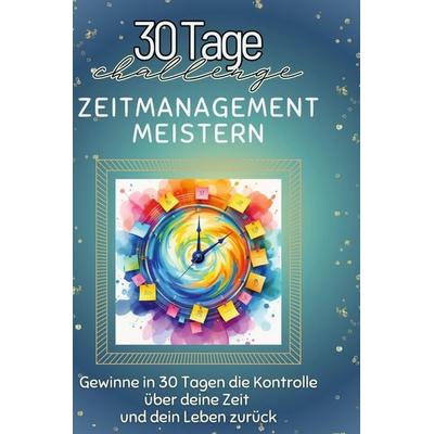 Zeitmanagement meistern, Gebundene Ausgabe von Lucas Schmied, BoD - Books on Demand, 978-3-7591-4121-7