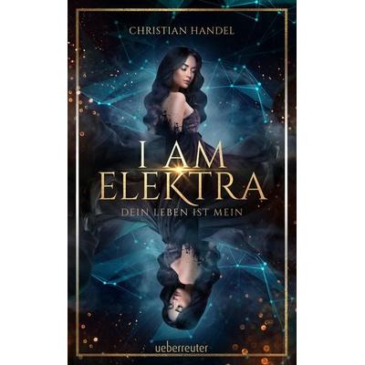 I am Elektra (Elektra, Bd. 2), Gebundene Ausgabe von Christian Handel, Ueberreuter Verlag, Kinder- und Jugendbuch, 978-3-7641-7112-4