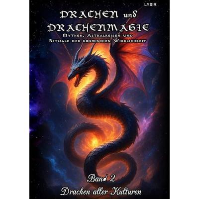 DRACHEN und DRACHENMAGIE / Drachen und Drachenmagie - Band 2 - Drachen aller Kulturen, Taschenbuch von Frater Lysir, Epubli, 978-3-8197-3759-6