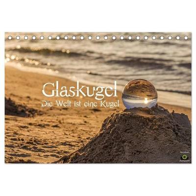 Glaskugel, Die Welt ist eine Kugel (Tischkalender 2027 DIN A5 quer), CALVENDO Monatskalender