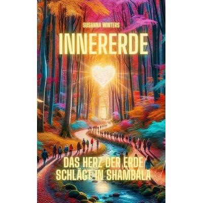 InnerErde - Das Herz der Erde schlägt in Shambala, Taschenbuch von Susanna Winters, Tredition, 978-3-384-24477-2