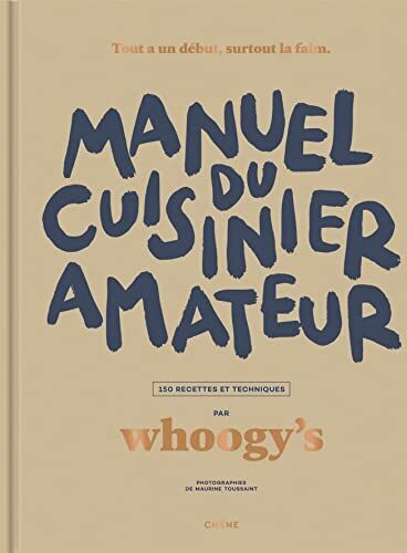 Whoogys - Manuel du cuisinier amateur. Tout a un début, surtout la faim : 150 recettes et techniques - Preis vom 17.10.2026 19:25:27 h