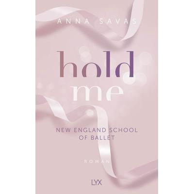 Hold Me - New England School of Ballet, Taschenbuch von Anna Savas, Lyx
