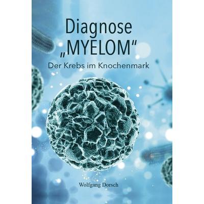 Diagnose 'MYELOM'; Gebundene Ausgabe von Wolfgang Dorsch, Verlagshaus Schlosser, 978-3-96200-763-8