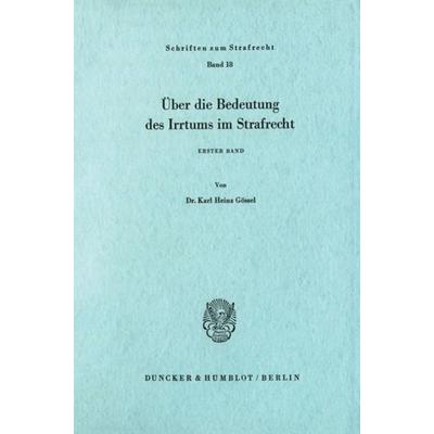 Über die Bedeutung des Irrtums im Strafrecht., Taschenbuch von Karl Heinz Gössel, Duncker & Humblot, 978-3-428-03112-2