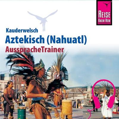 Reise Know-How Kauderwelsch AusspracheTrainer Aztekisch (Nahuatl) - Nils Thomas Grabowski, Audio, 9783958520141