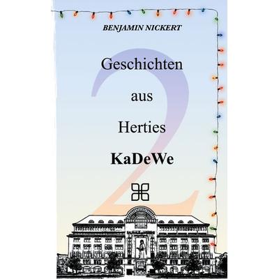 Geschichten aus Herties KaDeWe 2, Taschenbuch von Benjamin Nickert, BoD – Books on Demand, 978-3-7543-7545-7