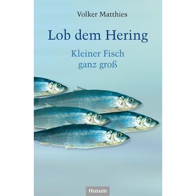 Lob dem Hering, Paperback von Volker Matthies, Husum Druck- und Verlagsgesellschaft, 978-3-96717-120-4