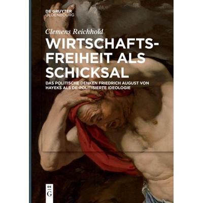 Wirtschaftsfreiheit als Schicksal, Gebundene Ausgabe von Clemens Reichhold, De Gruyter Oldenbourg, 978-3-11-056860-8