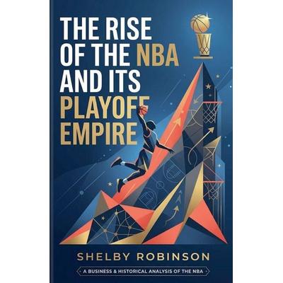 The Rise of the NBA and Its Playoff Empire, Taschenbuch von Shelby Robinson, Shelby Robinson