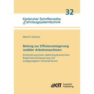 Beitrag zur Effizienzsteigerung mobiler Arbeitsmaschinen: Entwicklung einer elektrohydraulischen Bedarfsstromsteuerung mit aufgeprägtem Volumenstrom,