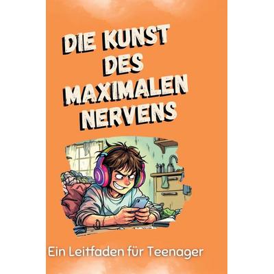 Die Kunst des maximalen Nervens, Gebundene Ausgabe von Emily Schwarz, BoD - Books on Demand, 978-3-7591-5062-2
