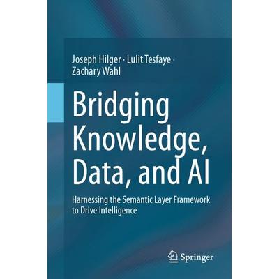 Bridging Knowledge, Data, and AI, Taschenbuch von Joseph Hilger,Lulit Tesfaye,Zachary Wahl, Springer, 978-3-032-17177-1