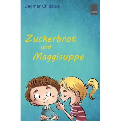 Zuckerbrot und Maggisuppe, Taschenbuch von Dagmar Chidolue, Epubli, 978-3-7450-2773-0