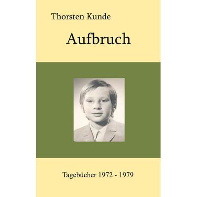 Aufbruch, Taschenbuch von Thorsten Kunde, BoD – Books on Demand, 978-3-7568-4058-8