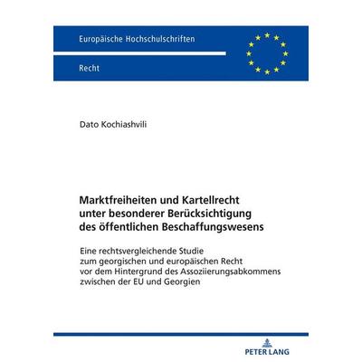 Marktfreiheiten und Kartellrecht unter besonderer Berücksichtigung des öffentlichen Beschaffungswesens, Taschenbuch von Dato Kochiashvili, Peter Lang