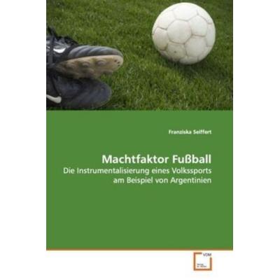 Seiffert, F: Machtfaktor Fußball, Taschenbuch von Franziska Seiffert, VDM, 978-3-639-11911-4