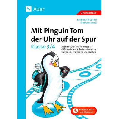 Mit Pinguin Tom der Uhr auf der Spur - Klasse 3/4, Set von Stephanie Braun,Sandra Kroll-Gabriel, Auer Verlag in der AAP Lehrerwelt GmbH,