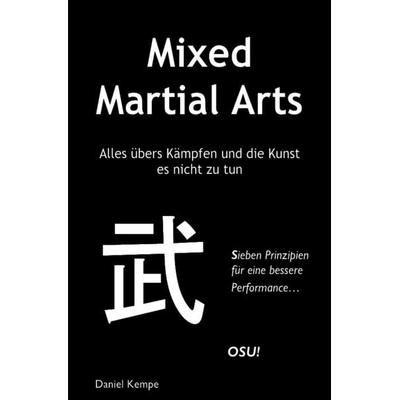 Mixed Martial Arts - Alles übers Kämpfen und die Kunst es nicht zu tun, Taschenbuch von Daniel Kempe, Epubli, 978-3-8442-9686-0