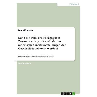 Kann die inklusive Pädagogik in Zusammenhang mit veränderten moralischen Wertevorstellungen der Gesellschaft gebracht werden?, Taschenbuch von Laura