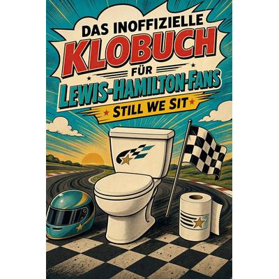 Das inoffizielle Klobuch für Lewis-Hamilton-Fans, Taschenbuch von Clara Schmitt, Tiptop, 978-3-696-11574-6