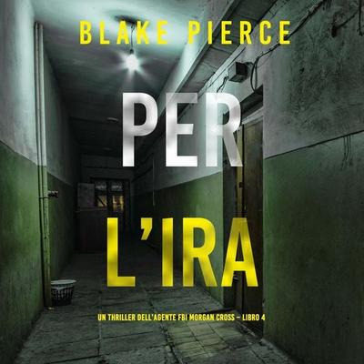 Per l'ira (Un thriller dell'agente FBI Morgan Cross – Libro 4) - Blake Pierce, Audio, 9798341584365