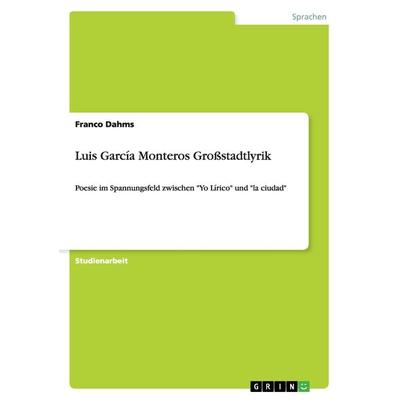 Luis García Monteros Großstadtlyrik, Taschenbuch von Franco Dahms, GRIN, 978-3-640-94953-3