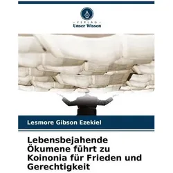 Lebensbejahende Ökumene führt zu Koinonia für Frieden und Gerechtigkeit, Fachbücher von Lesmore Gibson Ezekiel