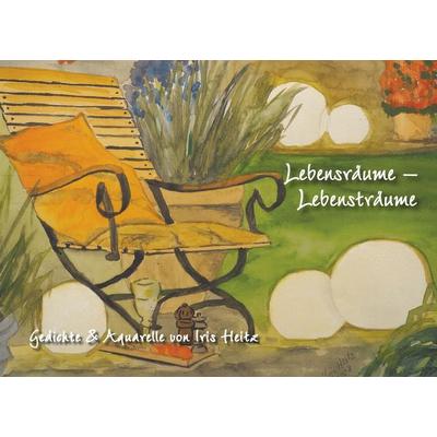 Lebensräume - Lebensträume, Gebundene Ausgabe von Iris Heitz, BoD – Books on Demand, 978-3-7528-1709-6
