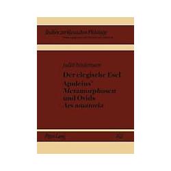 Peter Lang Der elegische Esel. Apuleius' Metamorphosen und Ovids Ars amatoria (Deutsch, Judith Hindermann, 2009) (7825894)
