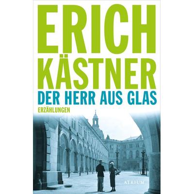 Der Herr aus Glas, Taschenbuch von Erich Kästner, Atrium Verlag AG, 978-3-03882-022-2