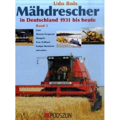 Mähdrescher in Deutschland von 1932 bis heute Bd. 3, Gebundene Ausgabe von Udo Bols, Podszun, 978-3-86133-407-1