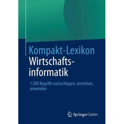 Kompakt-Lexikon Wirtschaftsinformatik, Taschenbuch von , Springer Fachmedien Wiesbaden GmbH, 978-3-658-03028-5