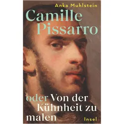 Camille Pissarro oder Von der Kühnheit zu malen, Biografien von Anka Muhlstein