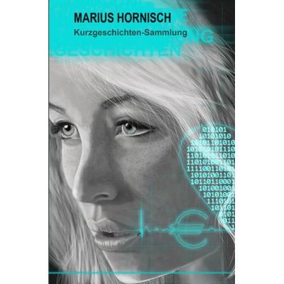 Kurzgeschichten-Sammlung, Taschenbuch von Marius Hornisch, Epubli, 978-3-7418-5985-4