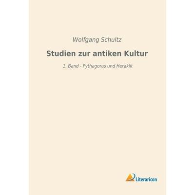 Studien zur antiken Kultur, Taschenbuch von Wolfgang Schultz, Literaricon, 978-3-95913-482-8