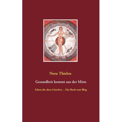Gesundheit kommt aus der Mitte, Taschenbuch von Nora Thielen, BoD – Books on Demand, 978-3-7412-5405-5