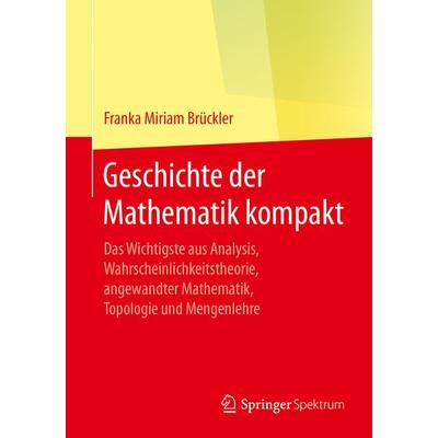 Geschichte der Mathematik kompakt, Taschenbuch von Franka Miriam Brückler, Springer Berlin, 978-3-662-55573-6