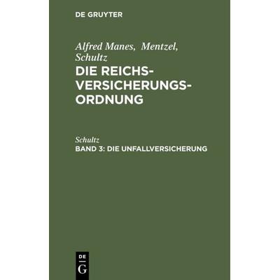 Die Unfallversicherung, Gebundene Ausgabe von Schultz, De Gruyter, 978-3-11-106098-9
