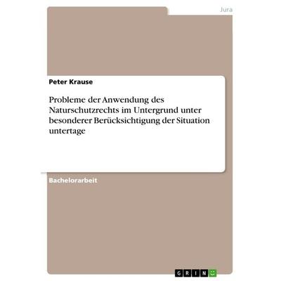 Probleme der Anwendung des Naturschutzrechts im Untergrund unter besonderer Berücksichtigung der Situation untertage, Taschenbuch von Peter Krause,