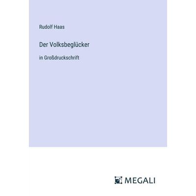 Der Volksbeglücker, Taschenbuch von Rudolf Haas, Megali Verlag, 978-3-387-30426-8
