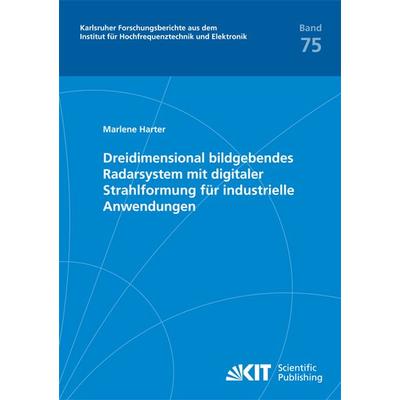 Dreidimensional bildgebendes Radarsystem mit digitaler Strahlformung für industrielle Anwendungen, Taschenbuch von Marlene Harter, KIT Scientific