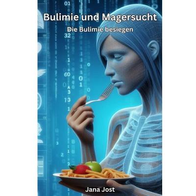 Bulimie und Magersucht, Taschenbuch von Jana Jost, Epubli, 978-3-7598-5485-8