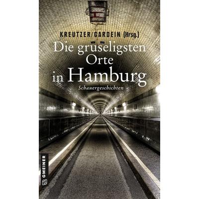 Die gruseligsten Orte in Hamburg, Taschenbuch von Uwe Gardein,Lutz Kreutzer,Christoph Ernst,Alexa Stein,Reimer Boy Eilers, Gmeiner-Verlag