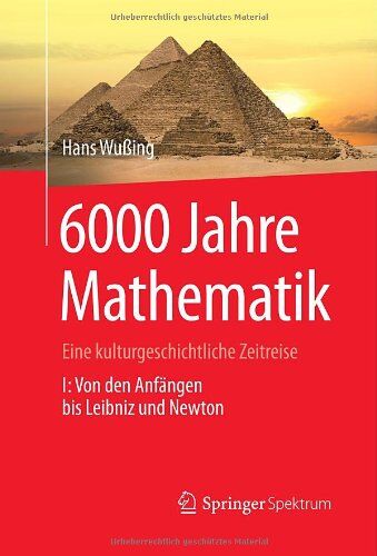 Hans Wußing - 6000 Jahre Mathematik: Eine kulturgeschichtliche Zeitreise - 1. Von den Anfängen bis Leibniz und Newton (Vom Zählstein zum Computer) - Preis vom 11.10.2026 15:43:13 h
